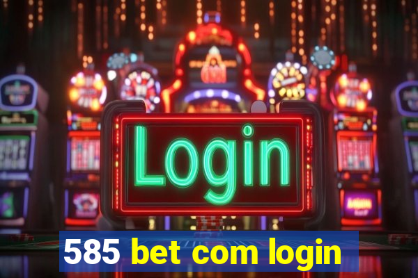 585 bet com login